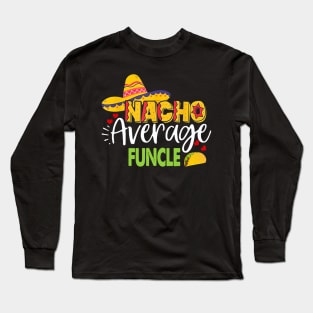 Cinco De Mayo Nacho Average Funcle Sombrero Gift Men Womens Long Sleeve T-Shirt